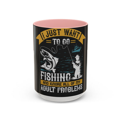 i just want to go fishing and ignore all of my — Accent Mug 11/15oz