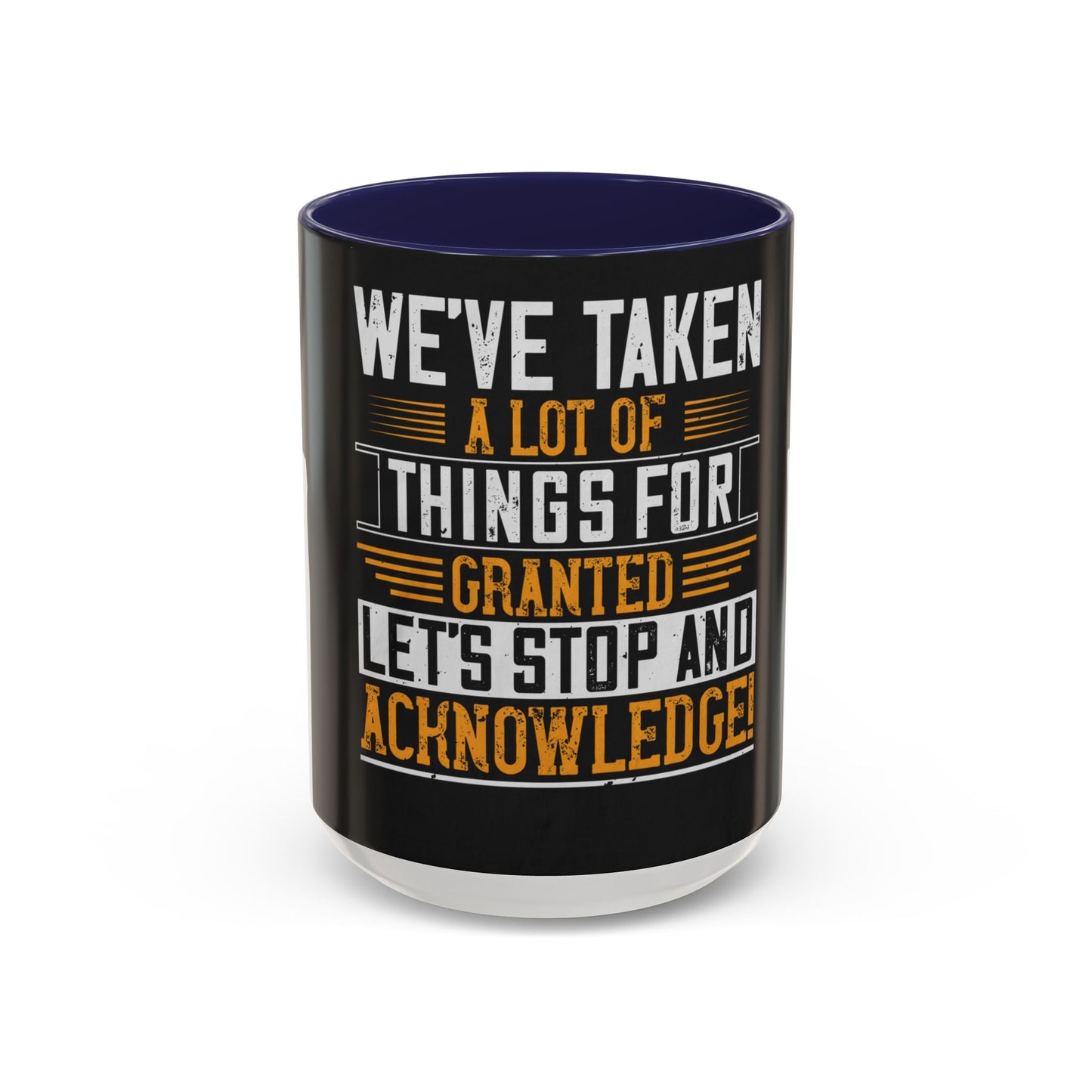 WeΓÇÖve taken a lot of things for granted. LetΓÇÖs stop and acknowledge — Accent Mug 11/15oz