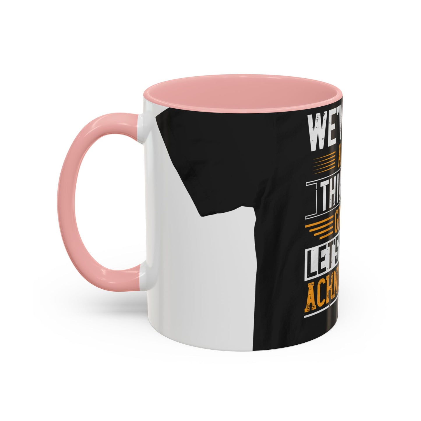 WeΓÇÖve taken a lot of things for granted. LetΓÇÖs stop and acknowledge — Accent Mug 11/15oz