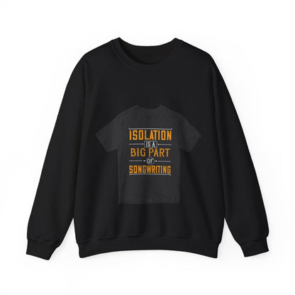Isolation is a big part of songwriting — Unisex Heavy Blend Crewneck (G18000)