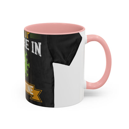 shut up you are in  quarantine — Accent Mug 11/15oz