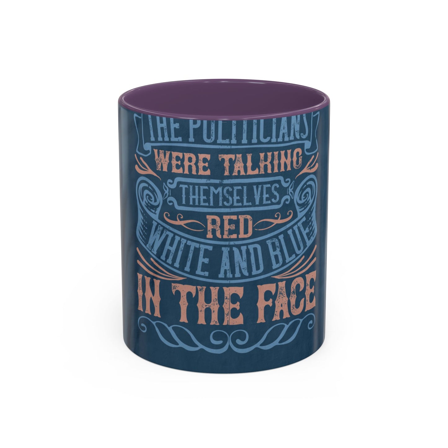 The politicians were talking themselves red, white and blue in the face — Accent Mug 11/15oz