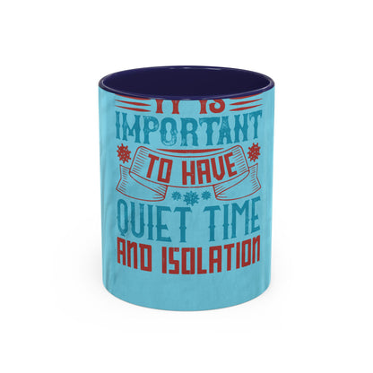 It's important to have quiet time and isolation — Accent Mug 11/15oz