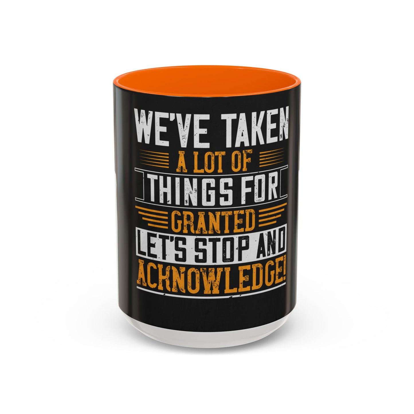 WeΓÇÖve taken a lot of things for granted. LetΓÇÖs stop and acknowledge — Accent Mug 11/15oz
