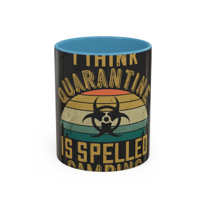 i think quarantine is spelled camping — Accent Mug 11/15oz