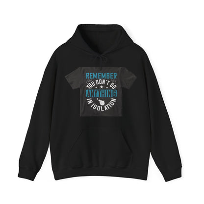 Remember you don't do anything in isolation — Unisex Heavy Blend Hoodie (G18500)