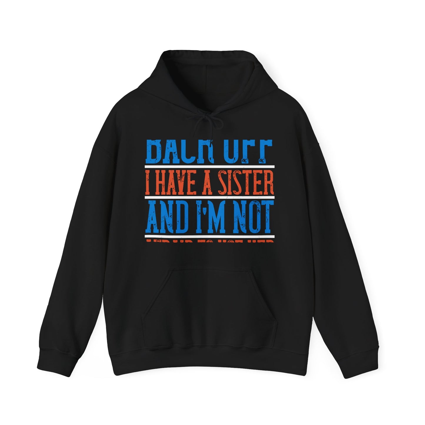 Back off. I have a sister and IΓÇÖm not afraid to use her-01 — Unisex Heavy Blend Hoodie (G18500)