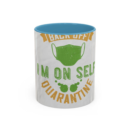 back off i'm on self quarantine — Accent Mug 11/15oz