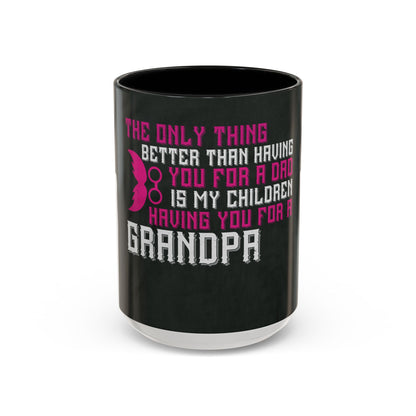 The only thing better than having you for a dad-02 — Accent Mug 11/15oz