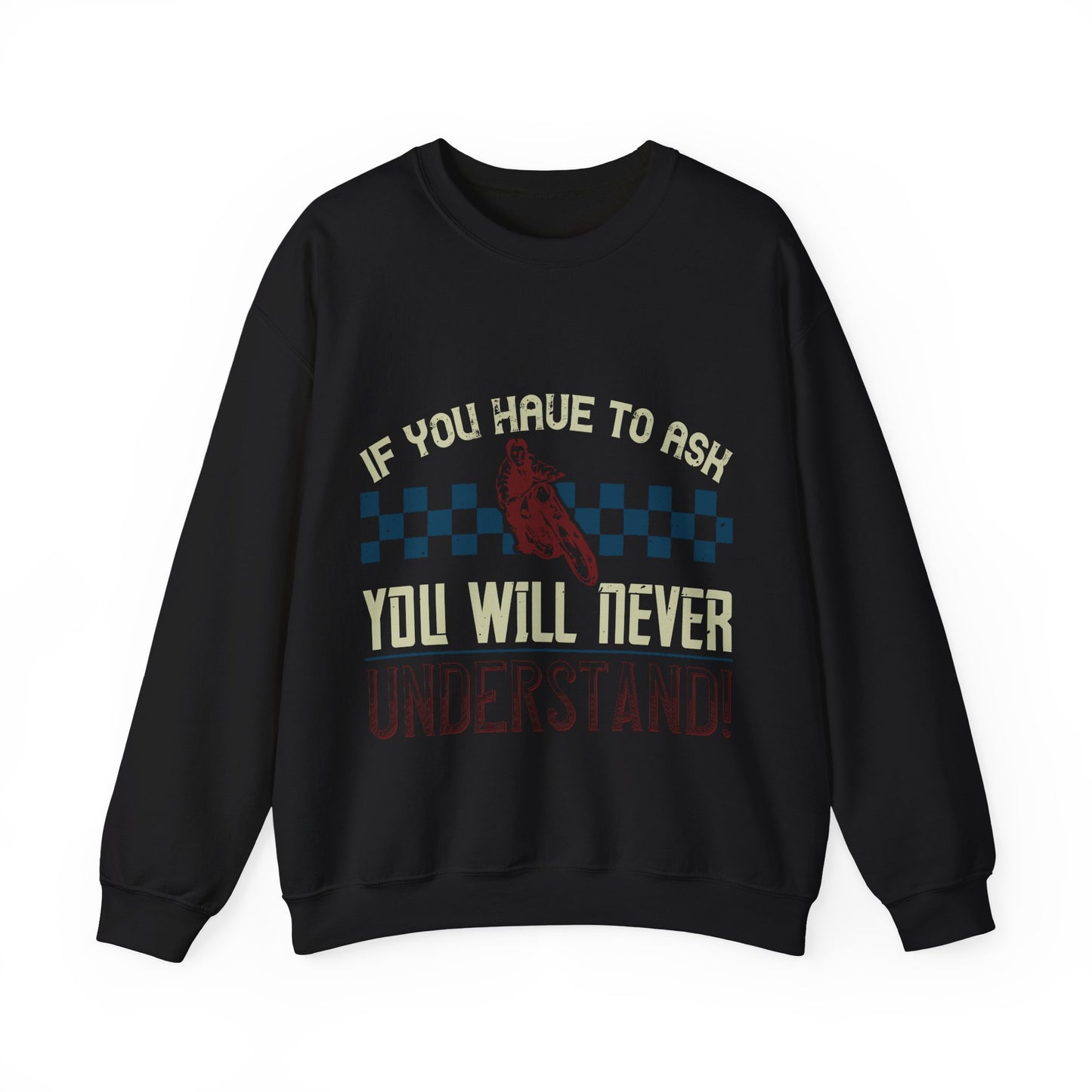 if you have to ask you will never understand!-01 — Unisex Heavy Blend Crewneck (G18000)