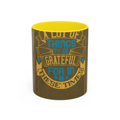 A lot of things to be grateful for in these times — Accent Mug 11/15oz