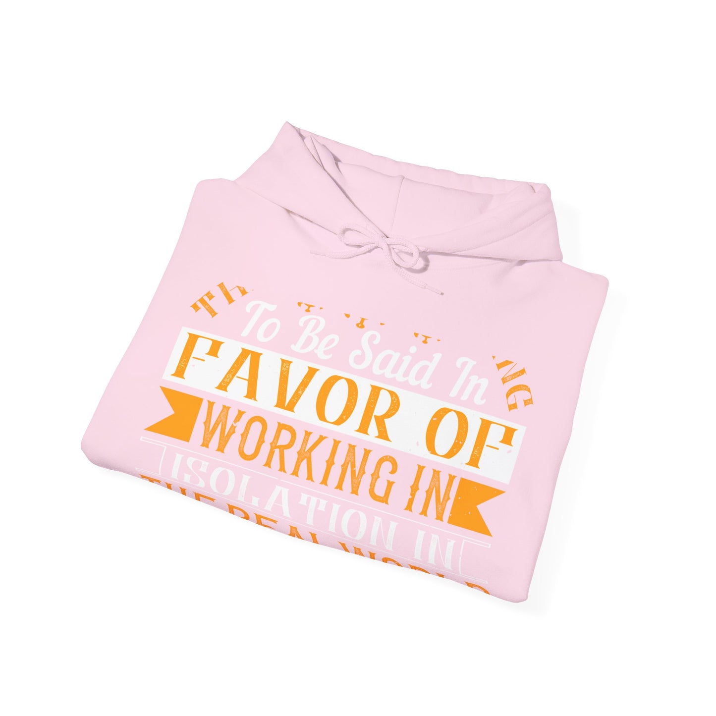 There 's something to be said in favor of working in isolation in the real world-01 — Unisex Heavy Blend Hoodie (G18500)