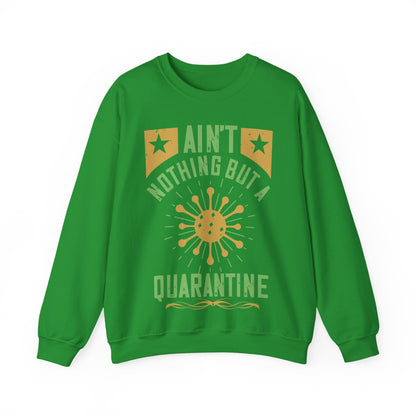 ain't nothing but a quarantine-01 — Unisex Heavy Blend Crewneck (G18000)