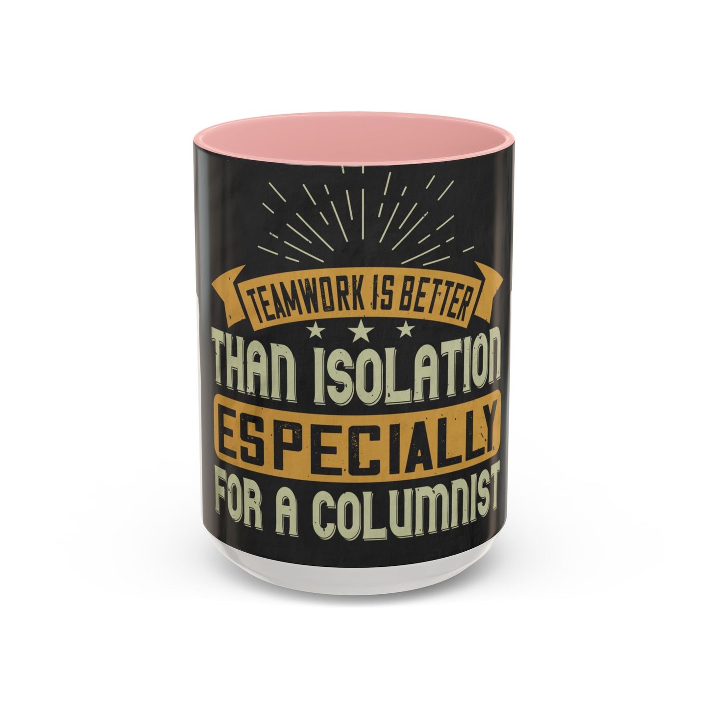 Teamwork is better than isolation, especially for a columnist — Accent Mug 11/15oz