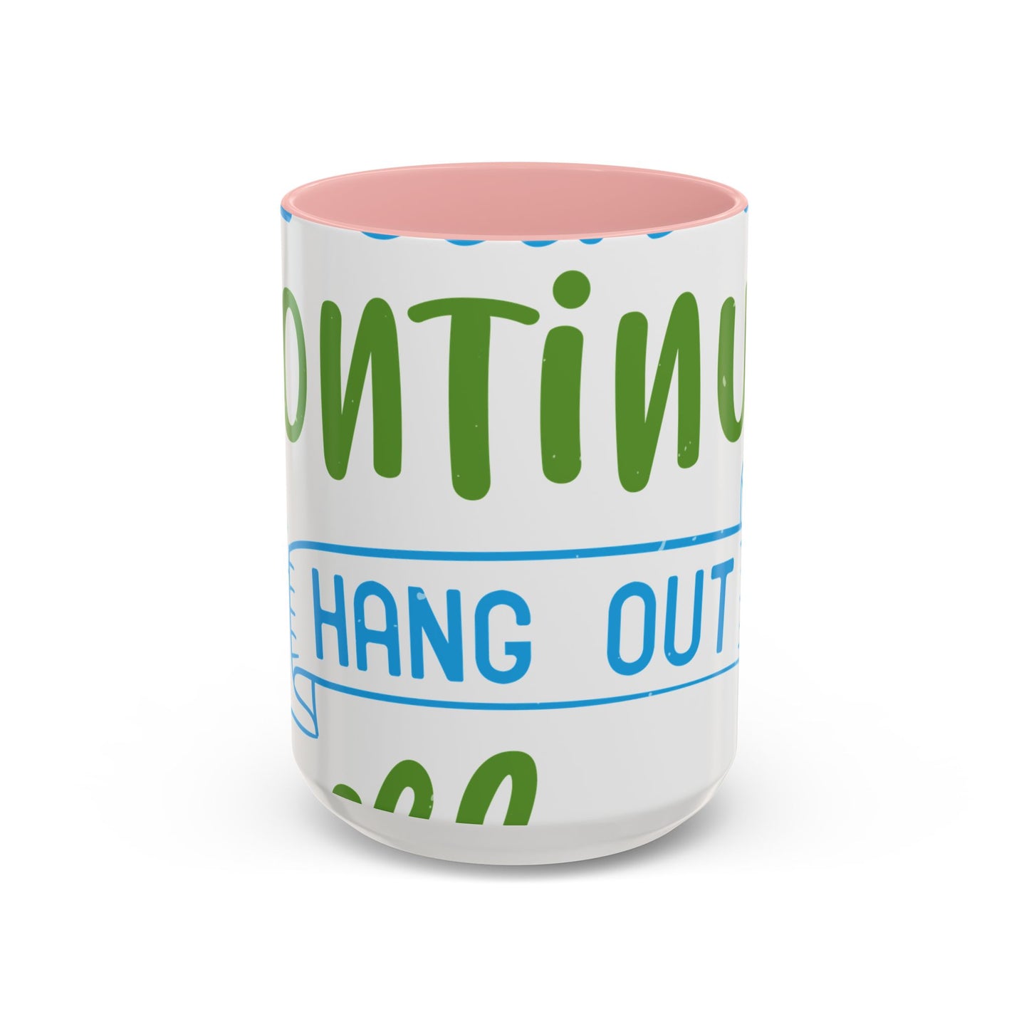 i canΓÇÖt continue to hang out with you-01 — Accent Mug 11/15oz