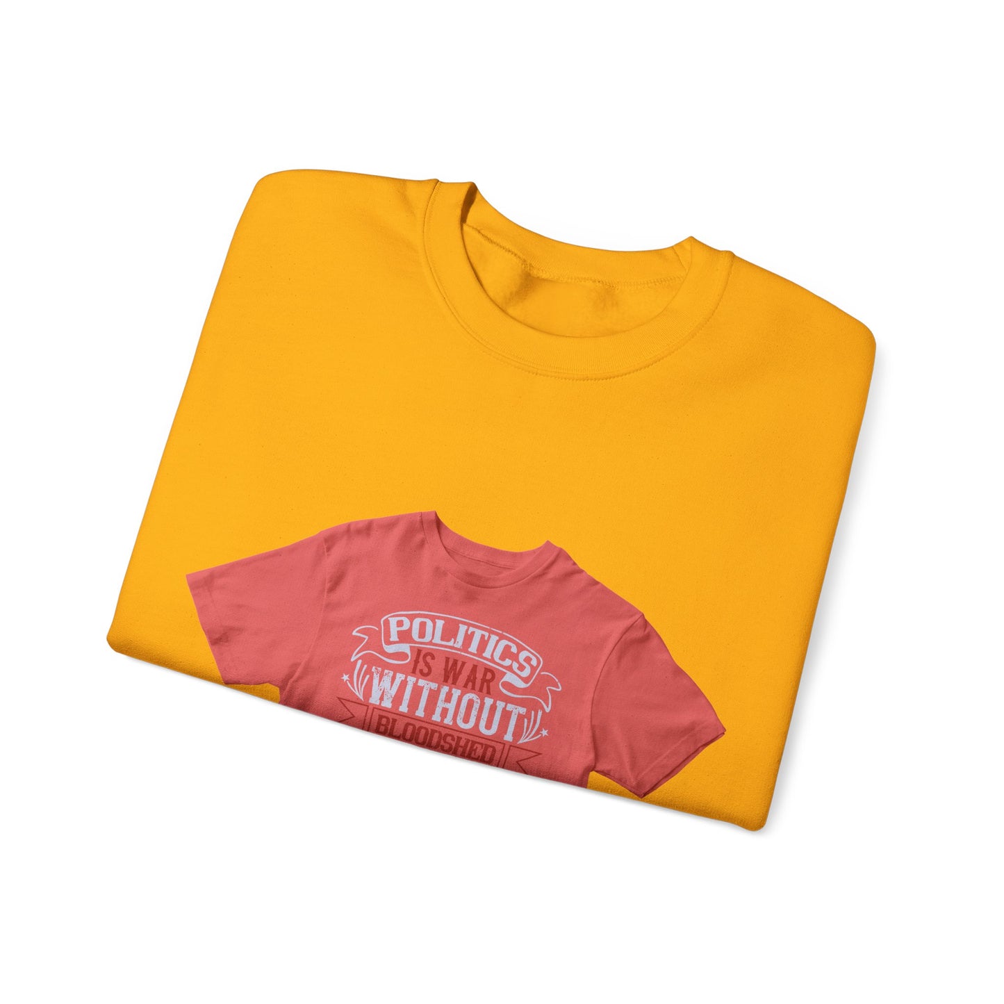 Politics is war without bloodshed, while war is politics with bloodshed — Unisex Heavy Blend Crewneck (G18000)