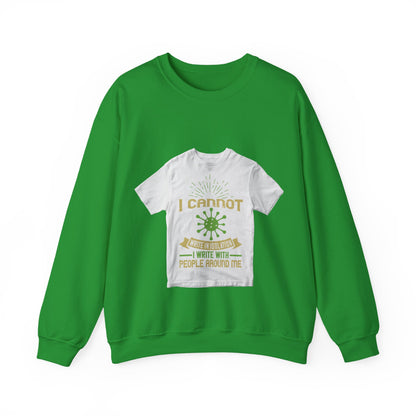 I cannot write in isolation. I write with people around me — Unisex Heavy Blend Crewneck (G18000)