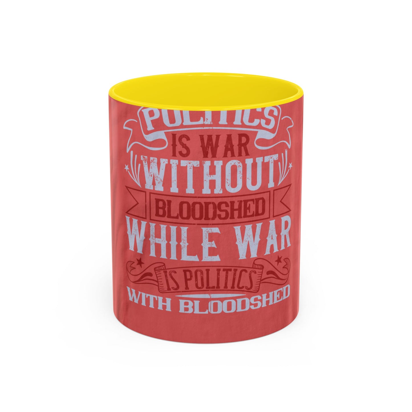 Politics is war without bloodshed, while war is politics with bloodshed — Accent Mug 11/15oz