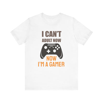 I Can't Adult Now I'm A Gamer T-shirt, Gamer Tshirt, Gameboy Shirt, Game Lover Unisex Shirt, Crewneck Shirt, Short Sleeve Tee, Gift for Him