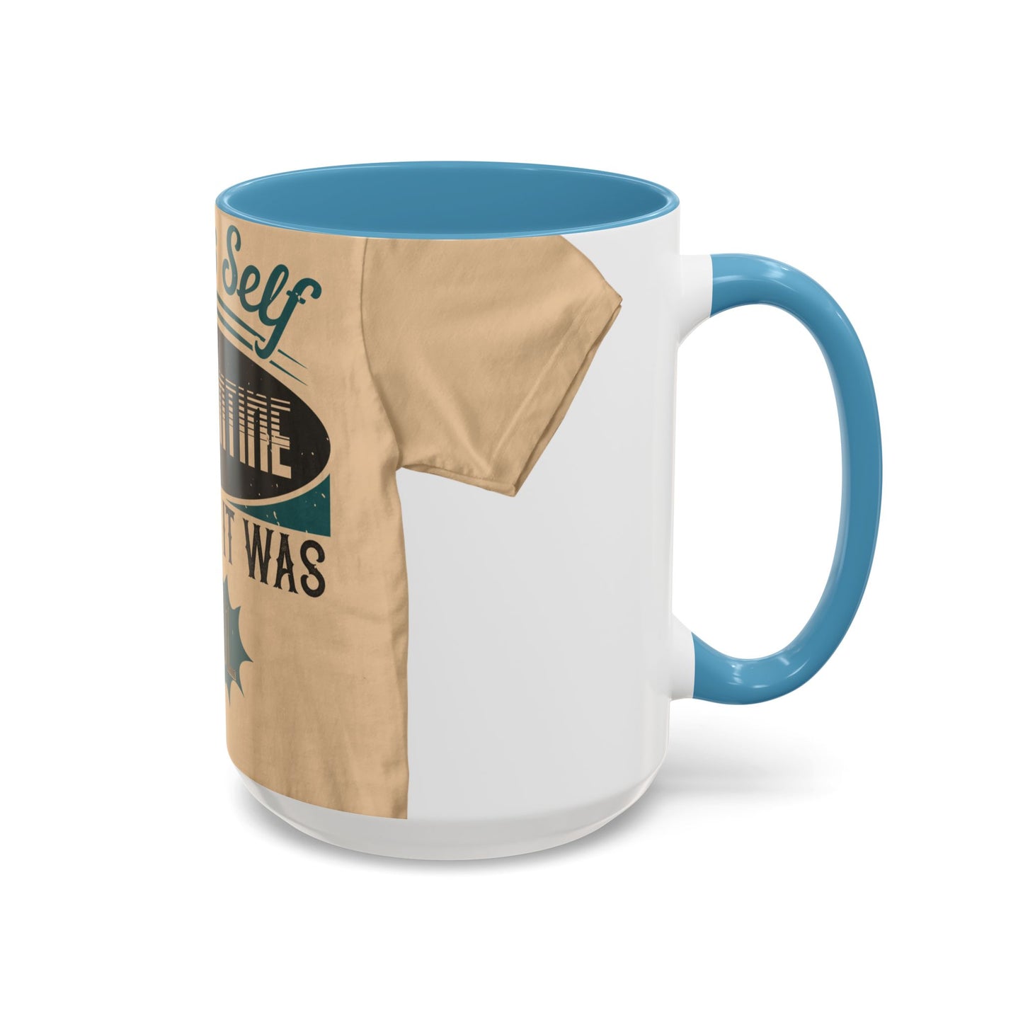 I was self-quarantine before it was cool — Accent Mug 11/15oz