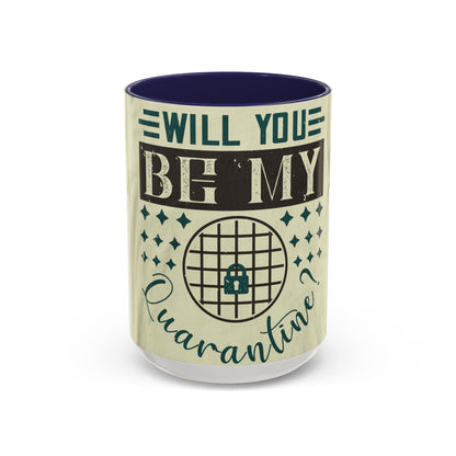 will you be my quarantine — Accent Mug 11/15oz