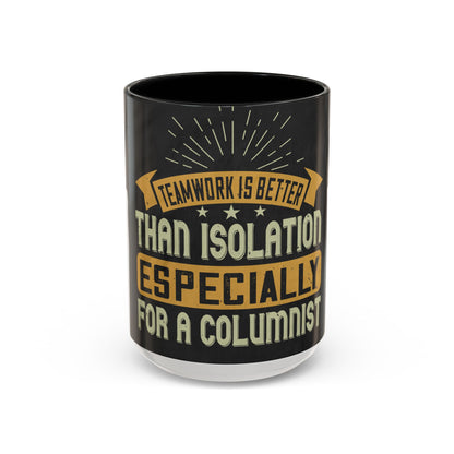 Teamwork is better than isolation, especially for a columnist — Accent Mug 11/15oz