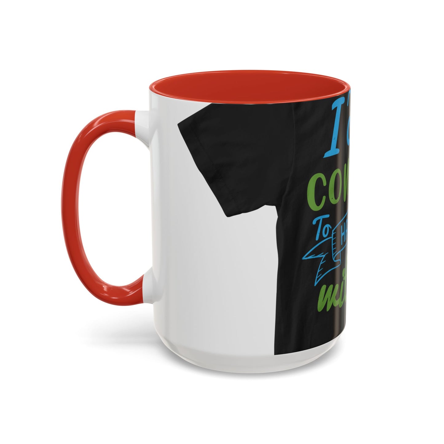 i canΓÇÖt continue to hang out with you — Accent Mug 11/15oz