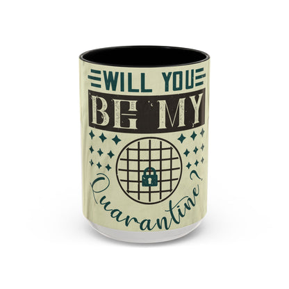 will you be my quarantine — Accent Mug 11/15oz