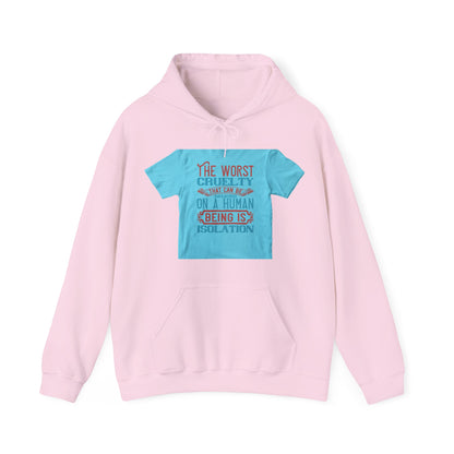 The worst cruelty that can be inflicted on a human being is isolation — Unisex Heavy Blend Hoodie (G18500)