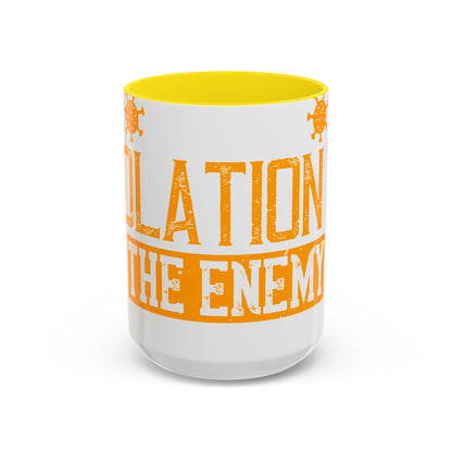 I've actually read that isolation is the enemy, so why do that to myself-01 — Accent Mug 11/15oz