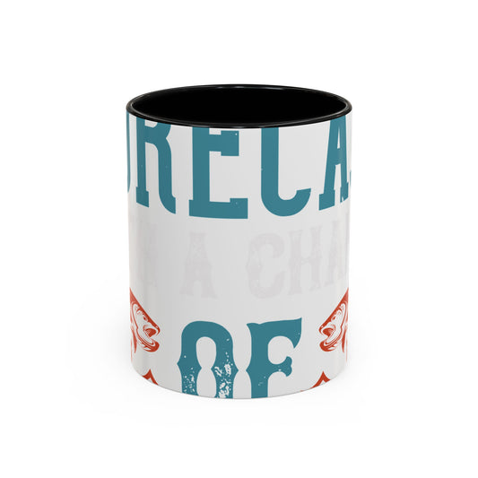 WEEKEND FORECAST WITH A CHANGE OF FISHING-01 — Accent Mug 11/15oz