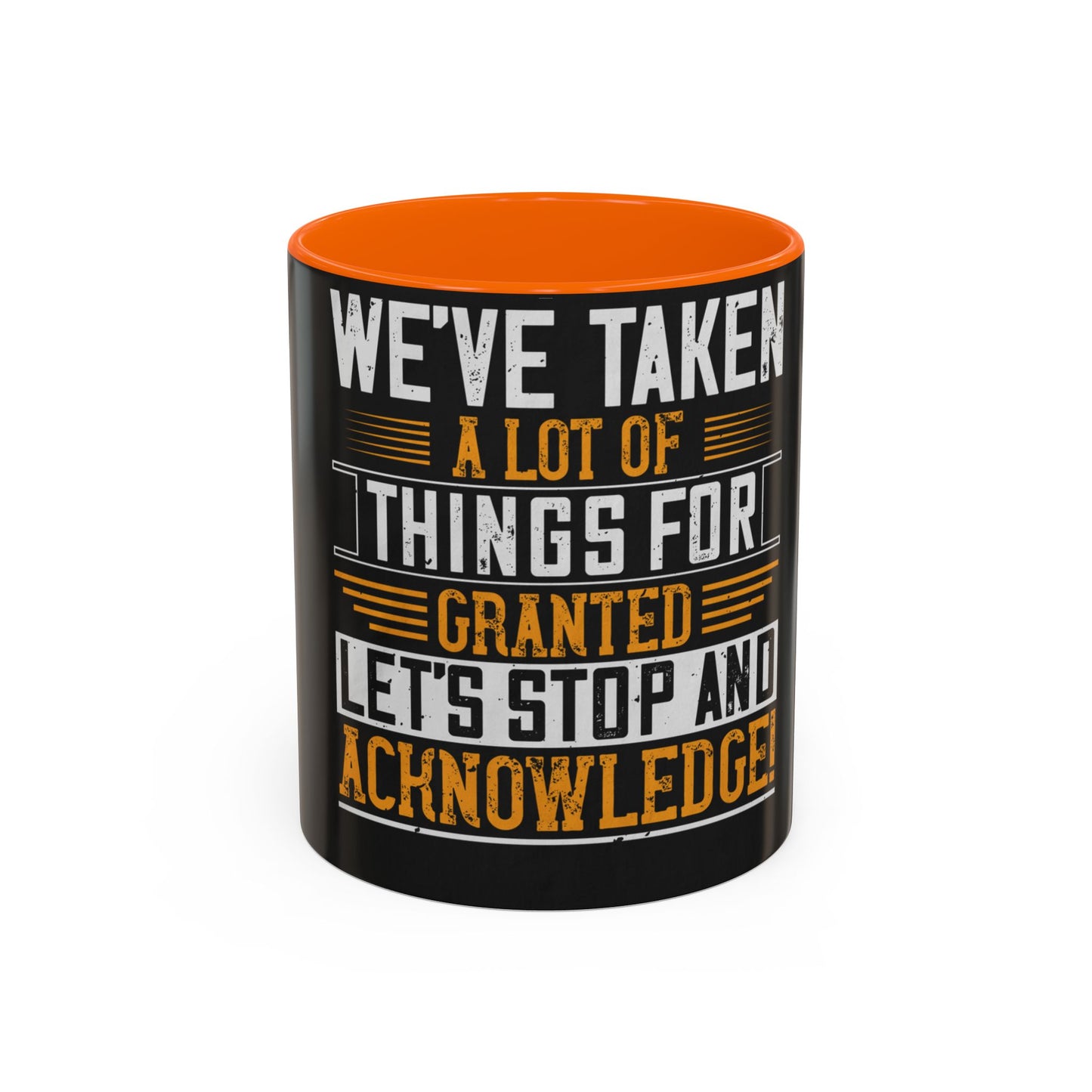 WeΓÇÖve taken a lot of things for granted. LetΓÇÖs stop and acknowledge — Accent Mug 11/15oz