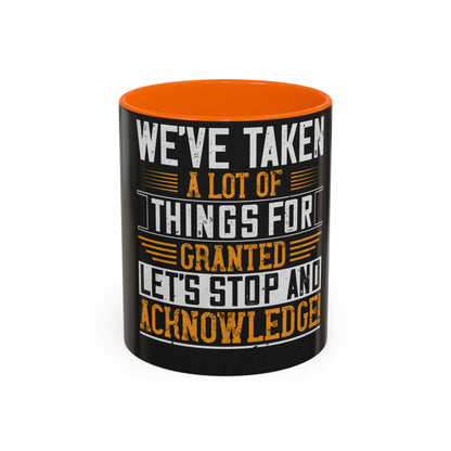 WeΓÇÖve taken a lot of things for granted. LetΓÇÖs stop and acknowledge — Accent Mug 11/15oz