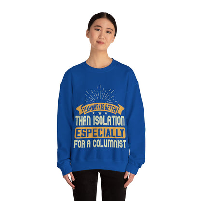 Teamwork is better than isolation, especially for a columnist-01 — Unisex Heavy Blend Crewneck (G18000)