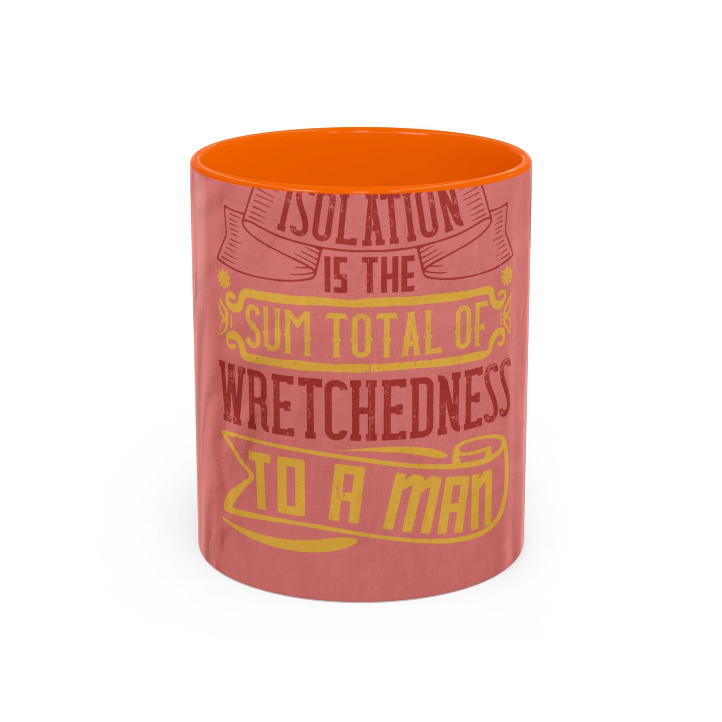 Isolation is the sum total of wretchedness to a man — Accent Mug 11/15oz