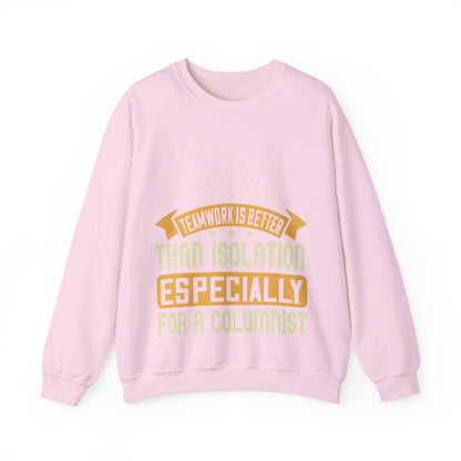 Teamwork is better than isolation, especially for a columnist-01 — Unisex Heavy Blend Crewneck (G18000)