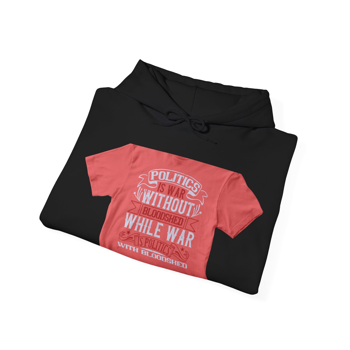 Politics is war without bloodshed, while war is politics with bloodshed — Unisex Heavy Blend Hoodie (G18500)