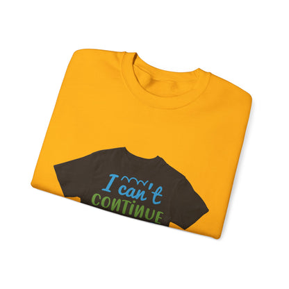 i canΓÇÖt continue to hang out with you — Unisex Heavy Blend Crewneck (G18000)