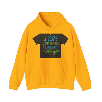 i canΓÇÖt continue to hang out with you — Unisex Heavy Blend Hoodie (G18500)