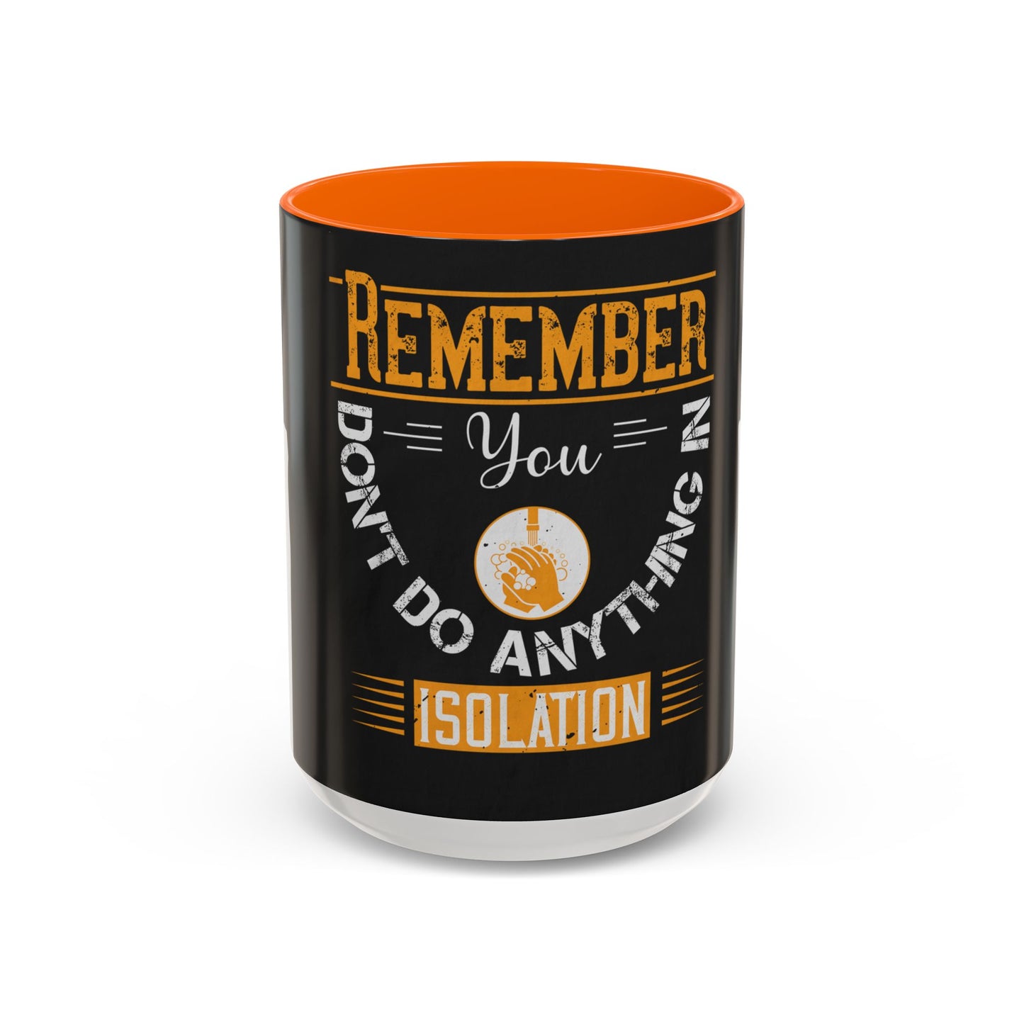 Remember you don't do anything in isolationn — Accent Mug 11/15oz