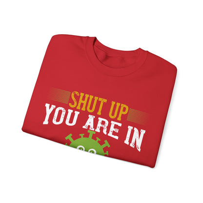 shut up you are in  quarantine-01 — Unisex Heavy Blend Crewneck (G18000)