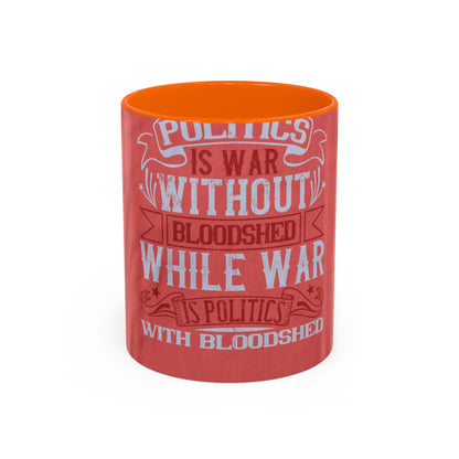 Politics is war without bloodshed, while war is politics with bloodshed — Accent Mug 11/15oz