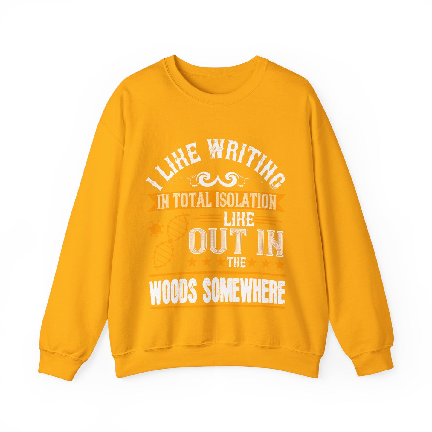 I like writing in total isolation like out in the woods somewhere-01 — Unisex Heavy Blend Crewneck (G18000)