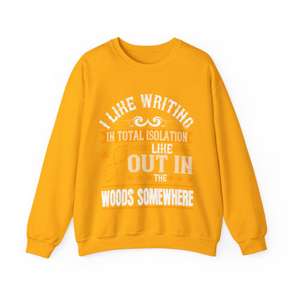 I like writing in total isolation like out in the woods somewhere-01 — Unisex Heavy Blend Crewneck (G18000)