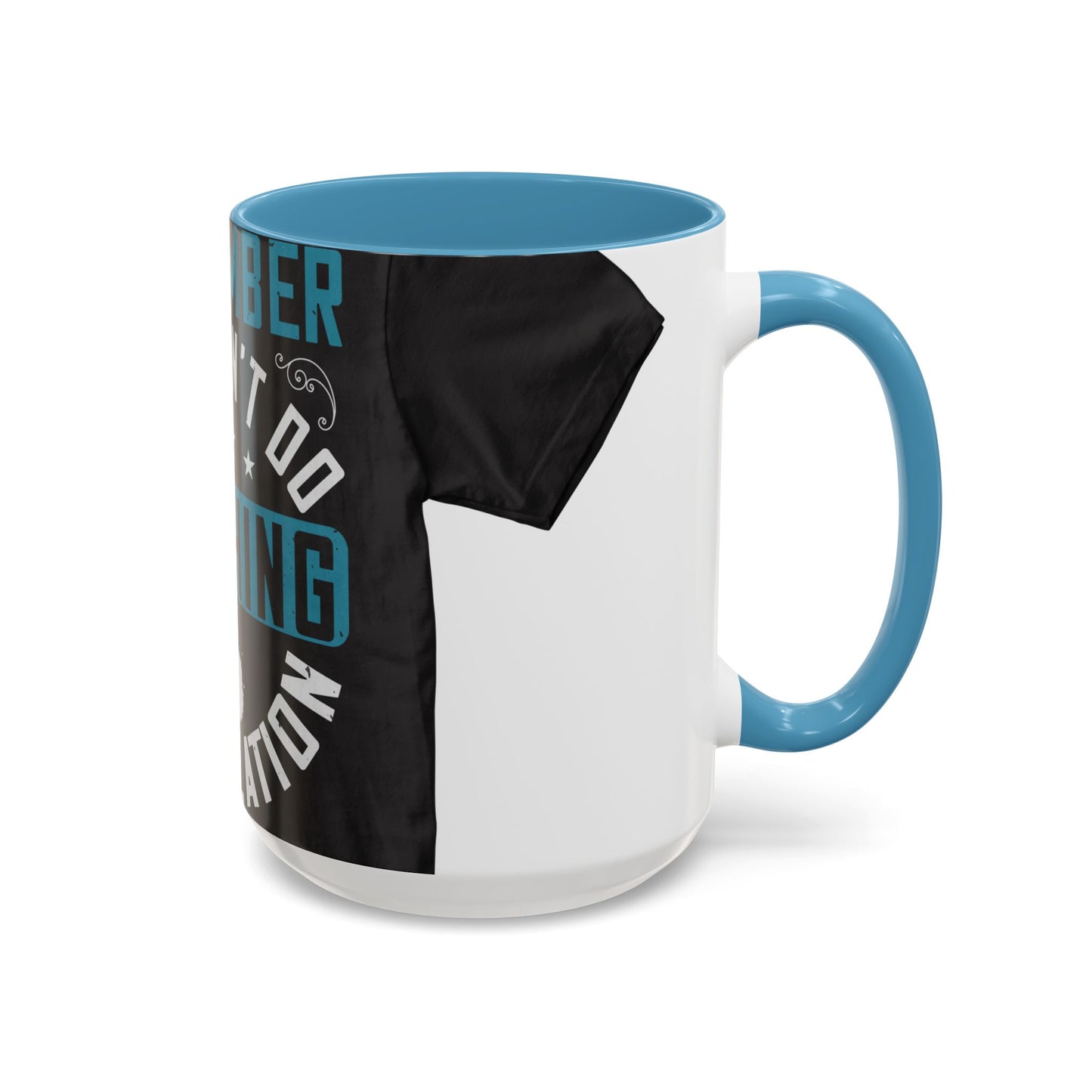 Remember you don't do anything in isolation — Accent Mug 11/15oz