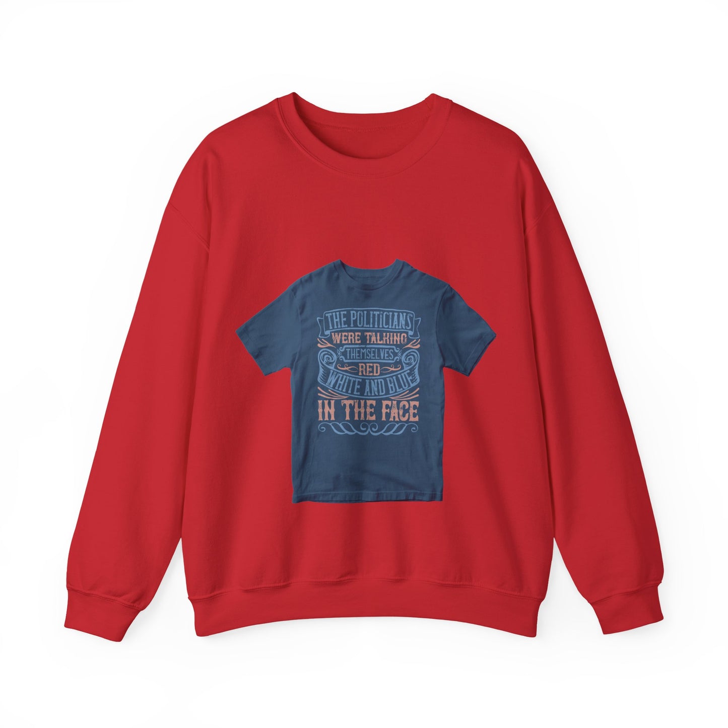 The politicians were talking themselves red, white and blue in the face — Unisex Heavy Blend Crewneck (G18000)