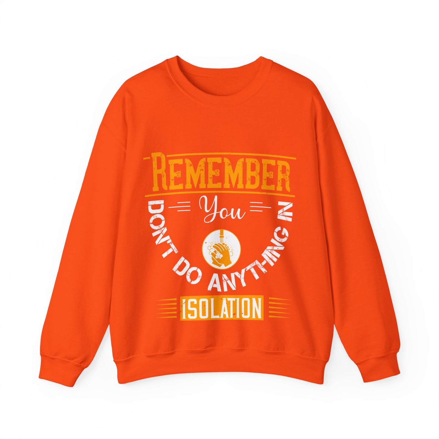 Remember you don't do anything in isolation-011 — Unisex Heavy Blend Crewneck (G18000)