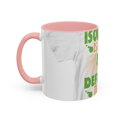 Isolation is a self-defeating dream — Accent Mug 11/15oz