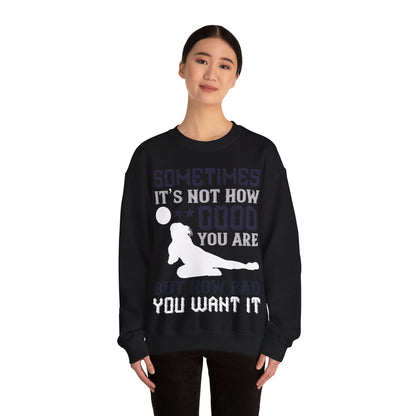 Sometimes itΓÇÖs not how good you are, but how bad you want it-01 — Unisex Heavy Blend Crewneck (G18000)