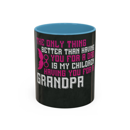 The only thing better than having you for a dad-02 — Accent Mug 11/15oz